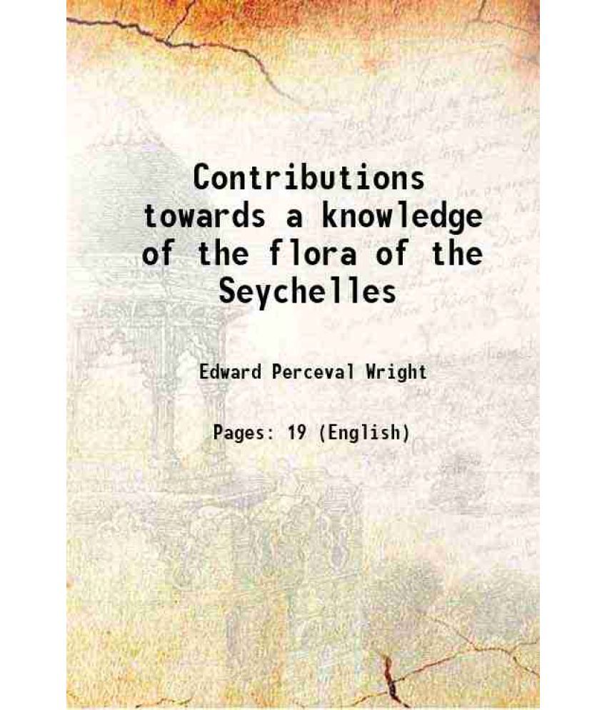     			Contributions towards a knowledge of the flora of the Seychelles [Hardcover]