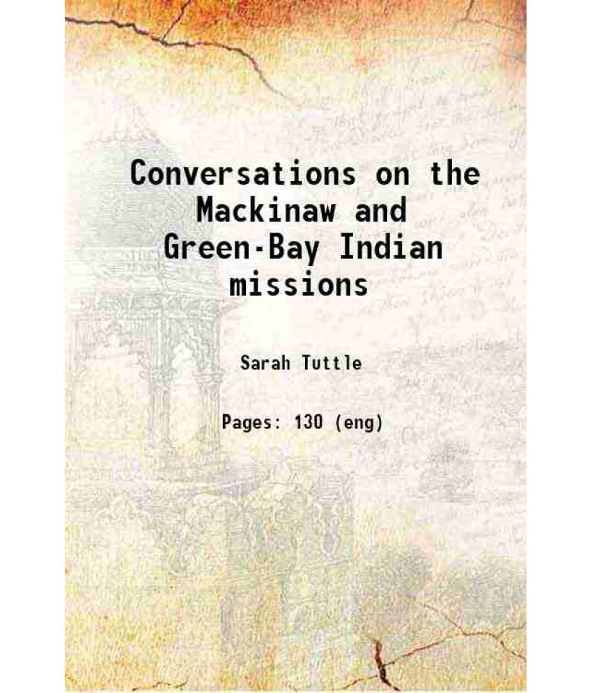     			Conversations on the Mackinaw and Green-Bay Indian missions 1831 [Hardcover]