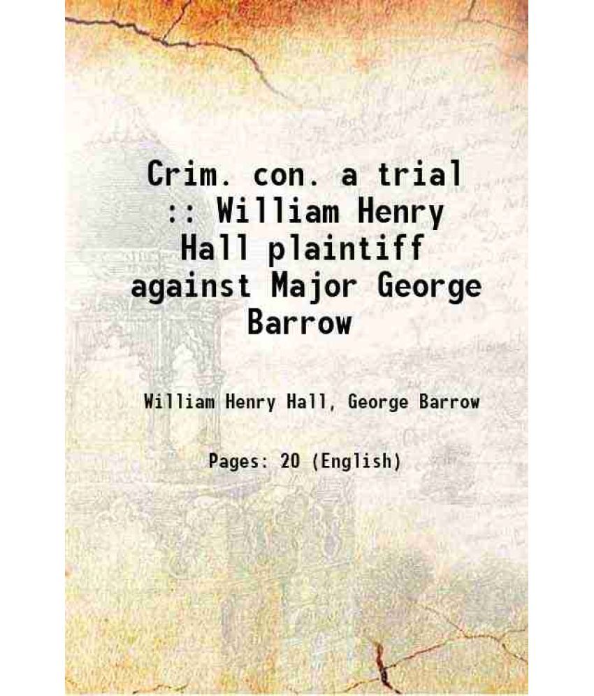     			Crim. con. a trial : William Henry Hall plaintiff against Major George Barrow 1820 [Hardcover]