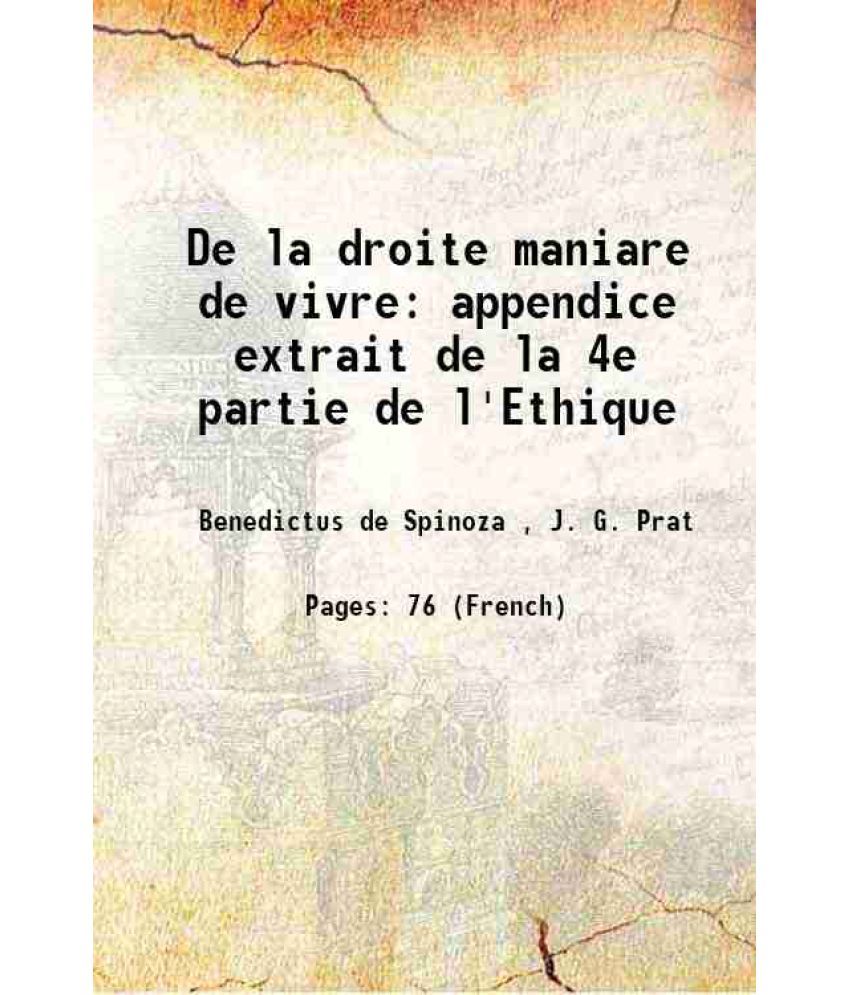     			De la droite maniare de vivre appendice extrait de la 4e partie de l'Ethique 1860 [Hardcover]