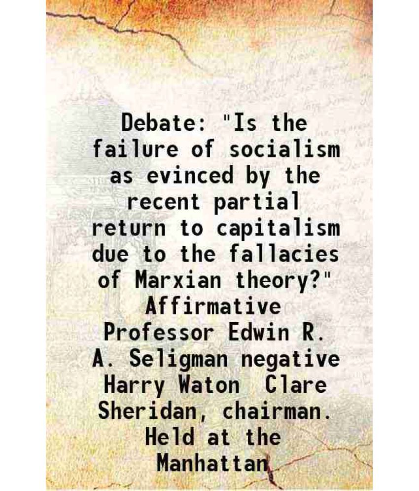     			Debate "Is the failure of socialism as evinced by the recent partial return to capitalism due to the fallacies of Marxian theory?" Affirma [Hardcover]