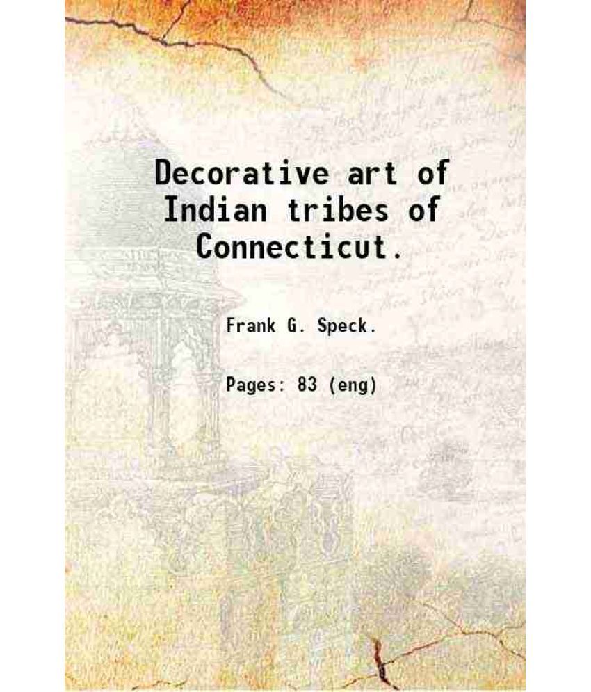     			Decorative art of Indian tribes of Connecticut. 1915 [Hardcover]