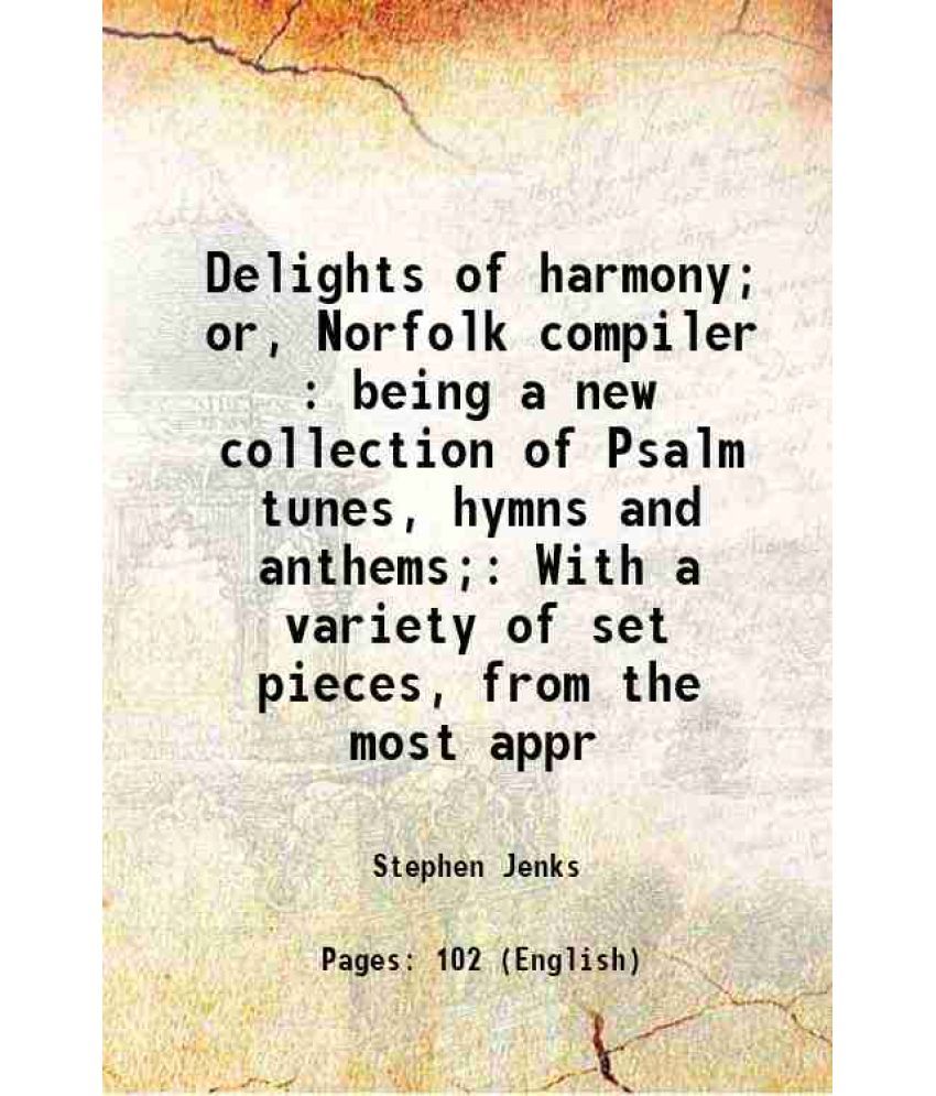     			Delights of harmony; or, Norfolk compiler : being a new collection of Psalm tunes, hymns and anthems; With a variety of set pieces, from t [Hardcover]