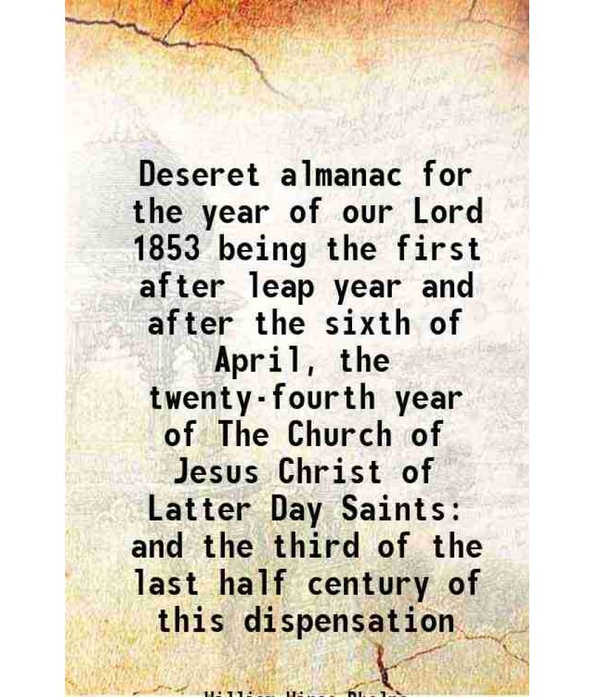     			Deseret almanac for the year of our Lord 1853 being the first after leap year and after the sixth of April, the twenty-fourth year of The [Hardcover]
