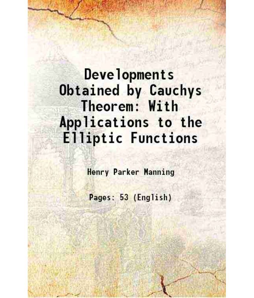     			Developments Obtained by Cauchys Theorem With Applications to the Elliptic Functions 1891 [Hardcover]