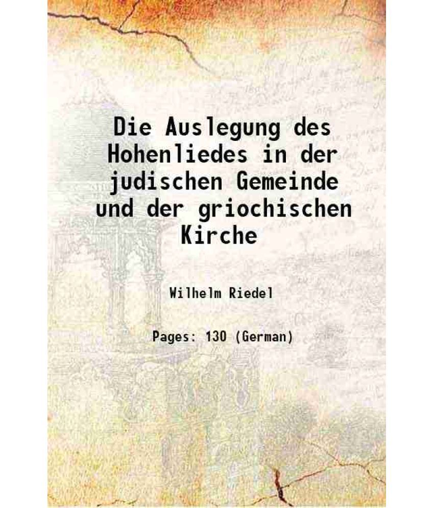     			Die Auslegung des Hohenliedes in der judischen Gemeinde und der griochischen Kirche 1898 [Hardcover]