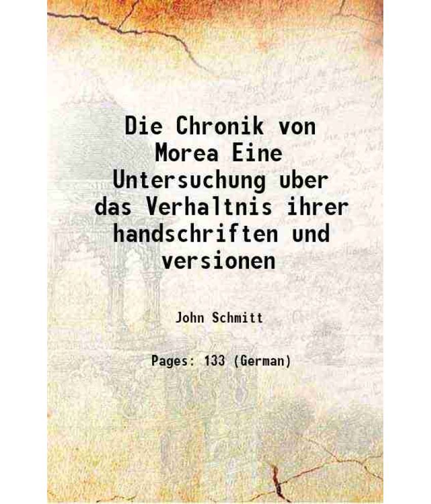     			Die Chronik von Morea Eine Untersuchung uber das Verhaltnis ihrer handschriften und versionen 1889 [Hardcover]