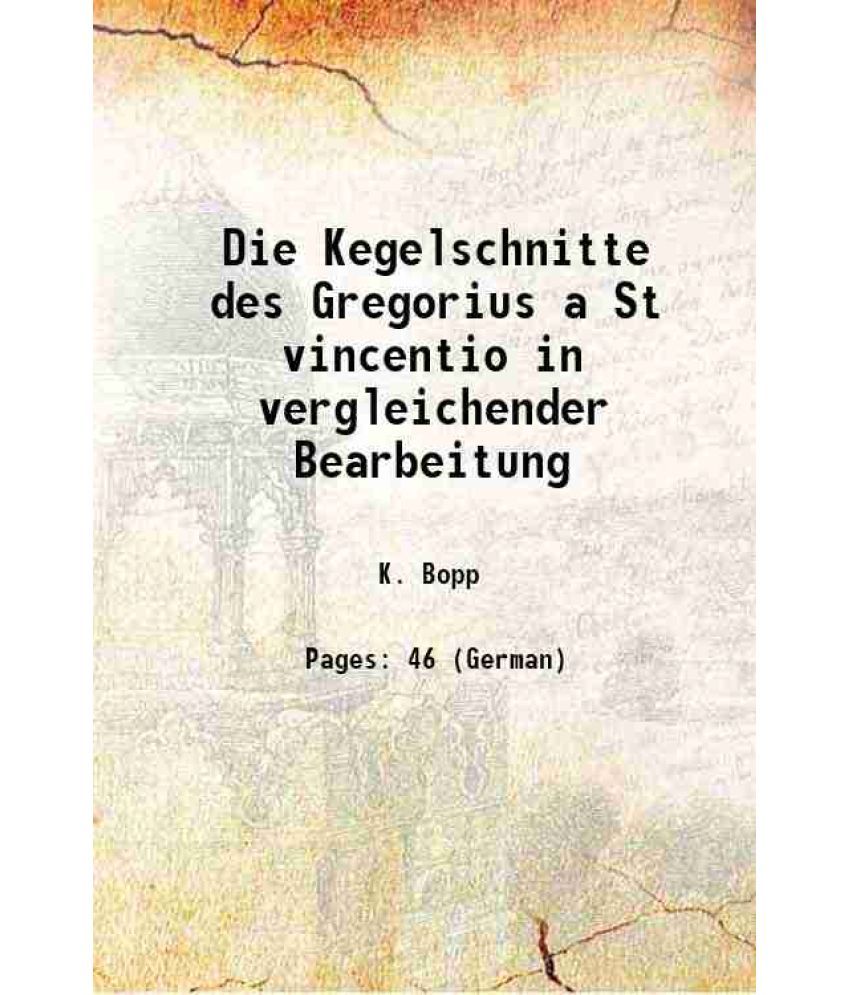     			Die Kegelschnitte des Gregorius a St vincentio in vergleichender Bearbeitung 1906 [Hardcover]