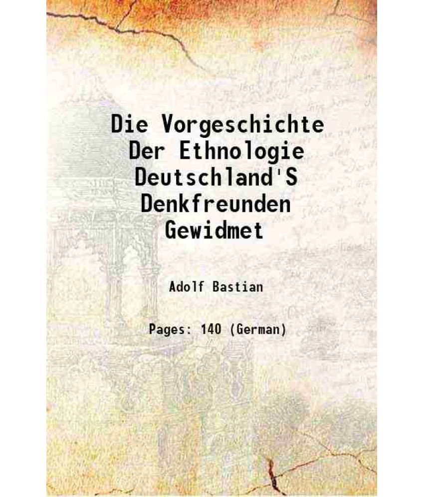     			Die Vorgeschichte Der Ethnologie Deutschland'S Denkfreunden Gewidmet 1881 [Hardcover]