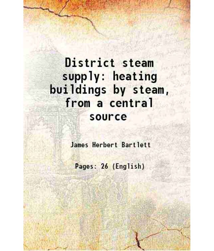     			District steam supply heating buildings by steam, from a central source 1884 [Hardcover]