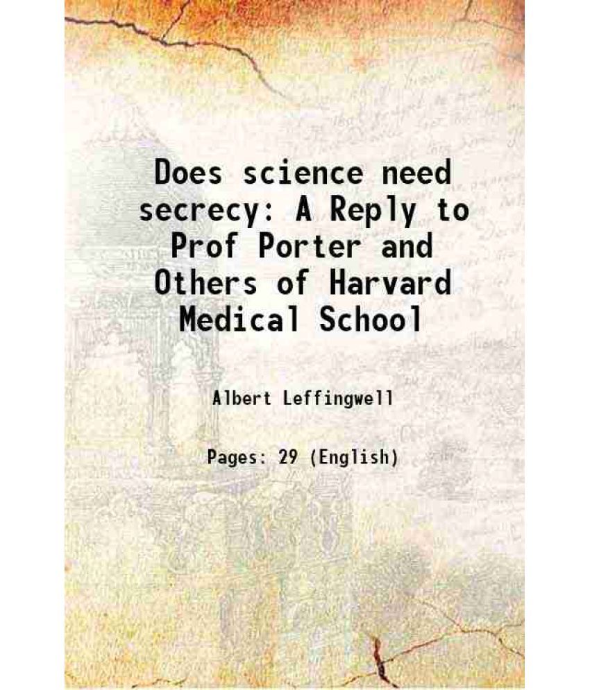     			Does science need secrecy A Reply to Prof Porter and Others of Harvard Medical School 1896 [Hardcover]