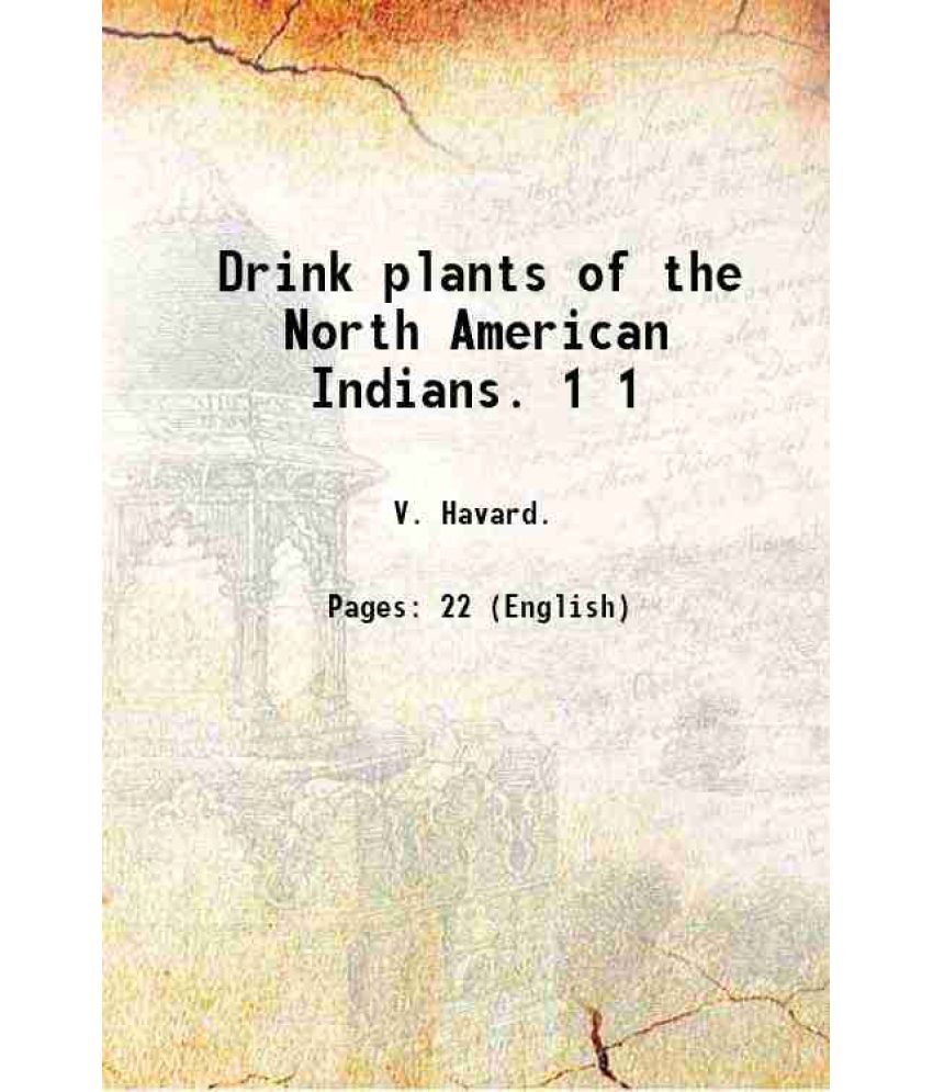     			Drink plants of the North American Indians Volume 1 1896 [Hardcover]