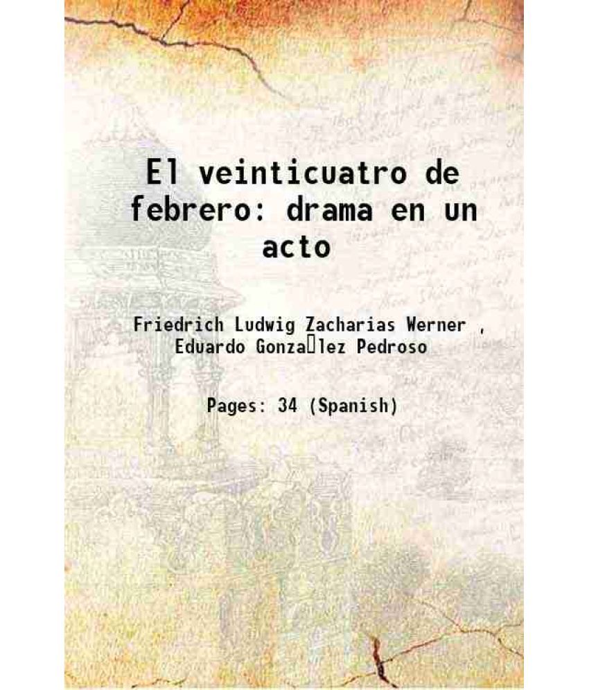     			El veinticuatro de febrero drama en un acto Volume v. 427, no. 12 1854 [Hardcover]