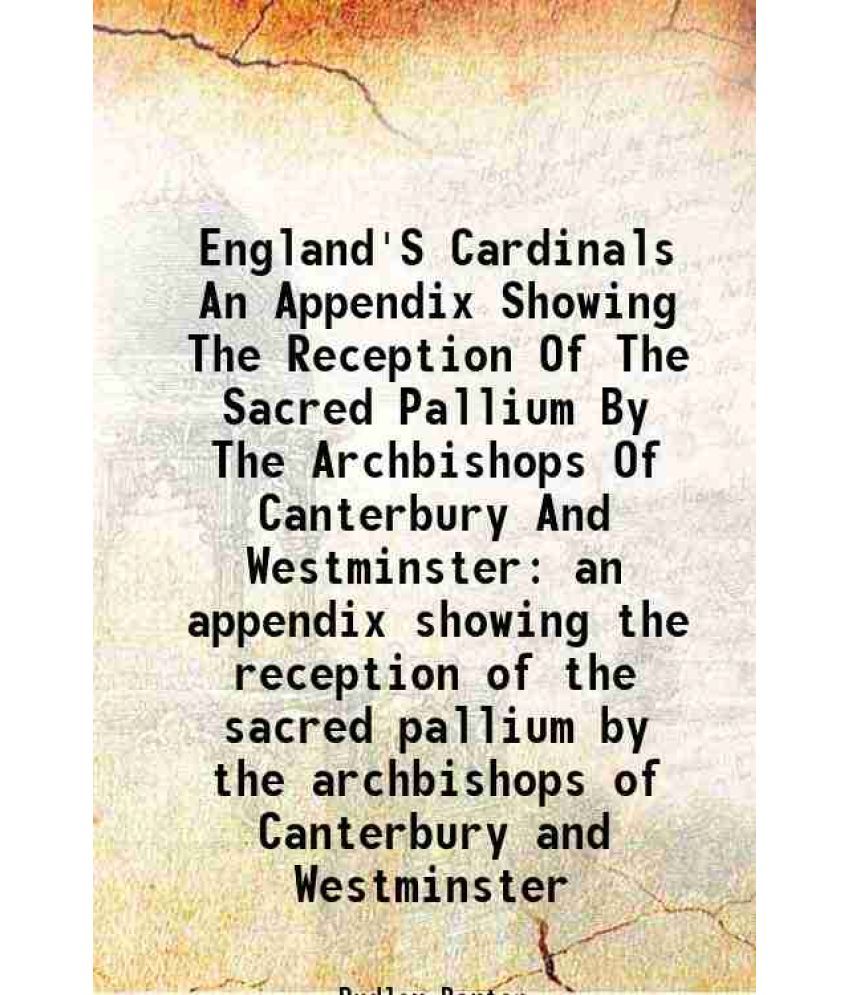     			England'S Cardinals An Appendix Showing The Reception Of The Sacred Pallium By The Archbishops Of Canterbury And Westminster an appendix s [Hardcover]