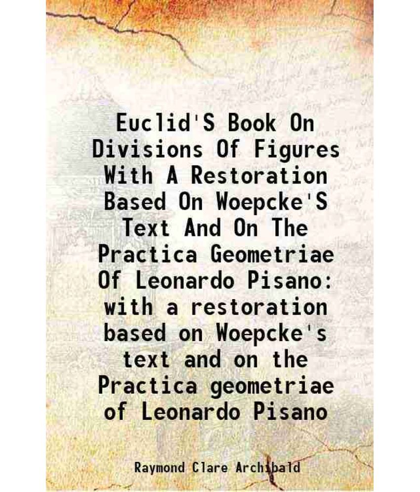     			Euclid'S Book On Divisions Of Figures With A Restoration Based On Woepcke'S Text And On The Practica Geometriae Of Leonardo Pisano with a [Hardcover]