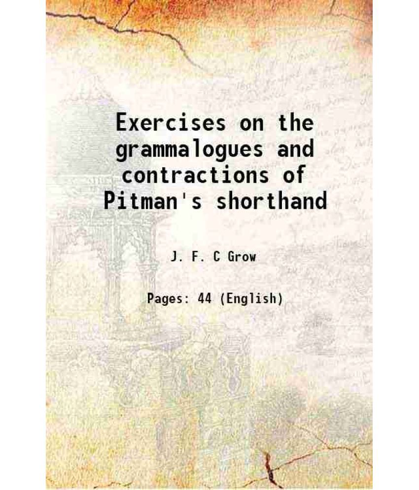     			Exercises on the grammalogues and contractions of Pitman's shorthand 1915 [Hardcover]