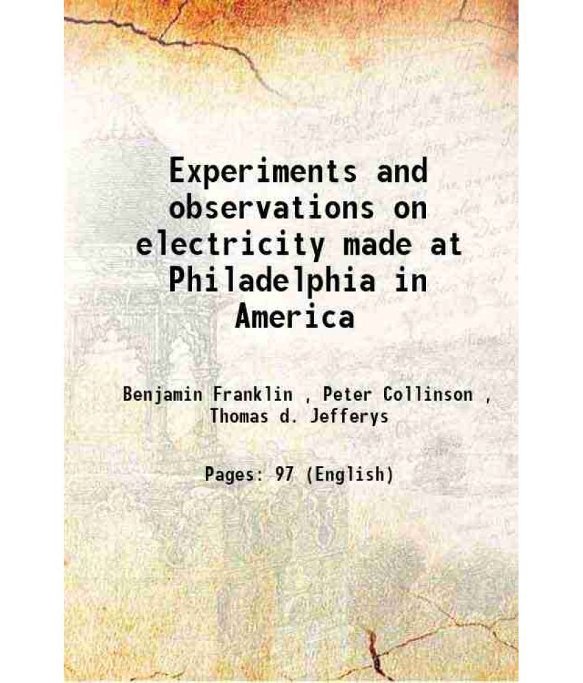     			Experiments and observations on electricity made at Philadelphia in America 1751 [Hardcover]