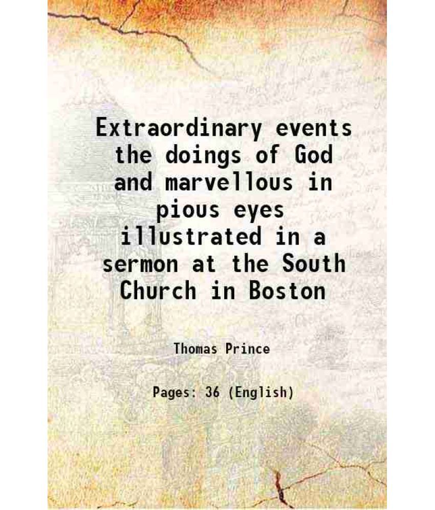     			Extraordinary events the doings of God and marvellous in pious eyes illustrated in a sermon at the South Church in Boston 1746 [Hardcover]