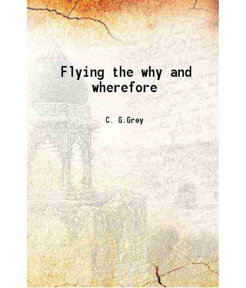     			Flying the why and wherefore 1909 [Hardcover]