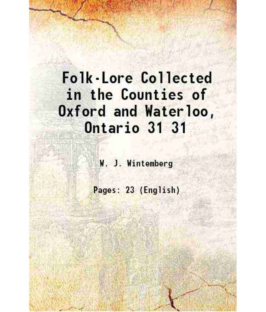     			Folk-Lore Collected in the Counties of Oxford and Waterloo, Ontario Volume 31 1918 [Hardcover]