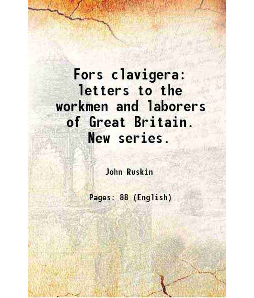     			Fors clavigera letters to the workmen and laborers of Great Britain. New series. 1884 [Hardcover]