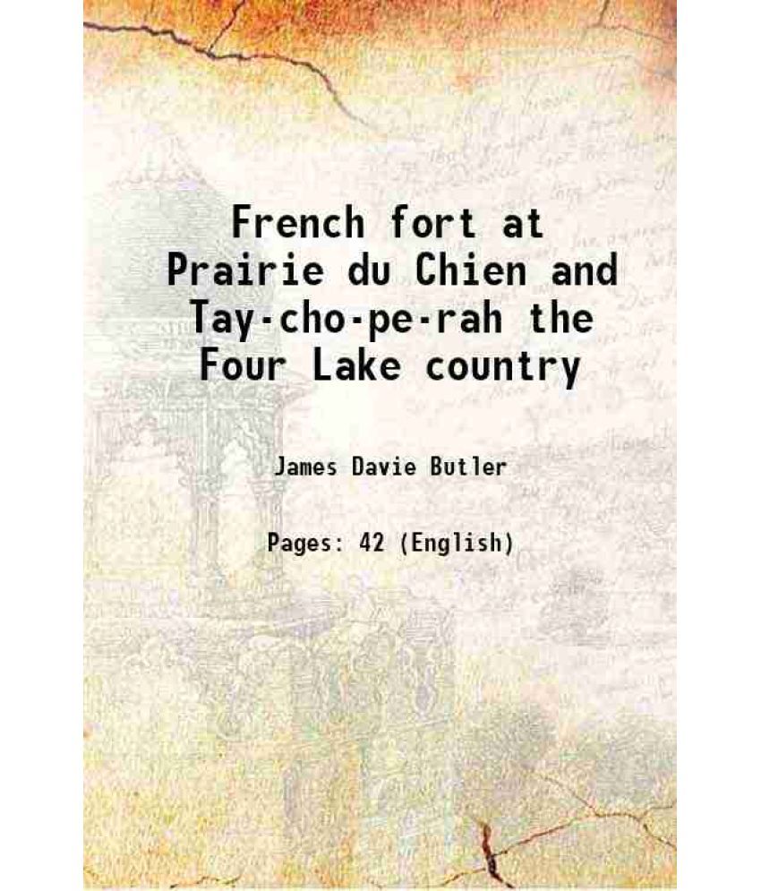     			French fort at Prairie du Chien and Tay-cho-pe-rah the Four Lake country 1888 [Hardcover]