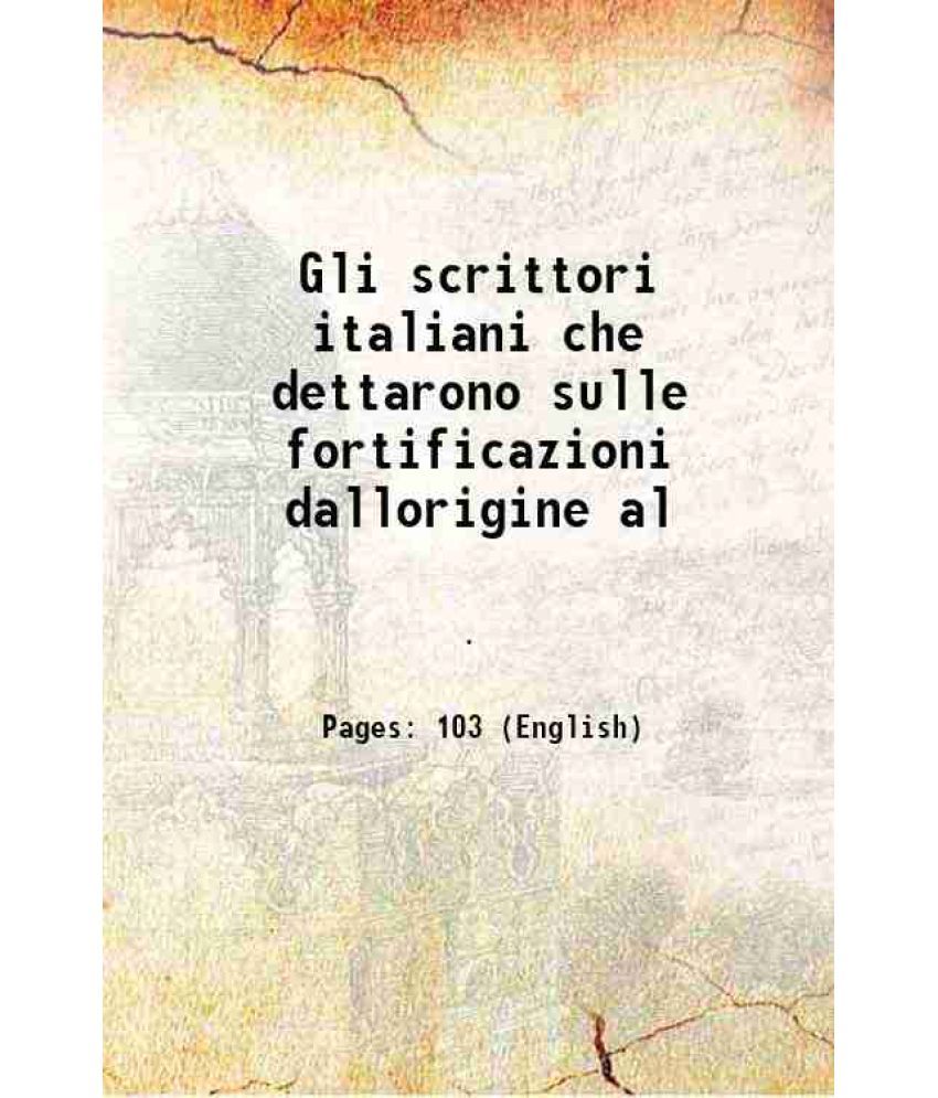     			Gli scrittori italiani che dettarono sulle fortificazioni dallorigine al 1866 [Hardcover]