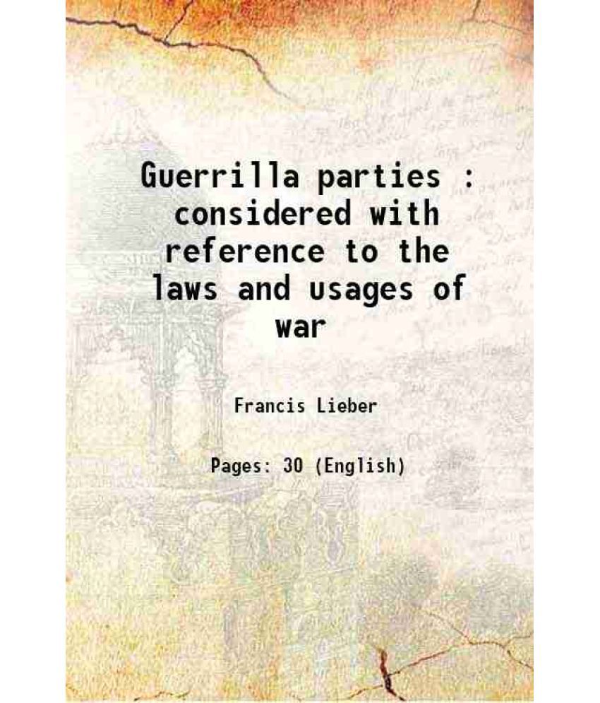     			Guerrilla parties : considered with reference to the laws and usages of war 1862 [Hardcover]