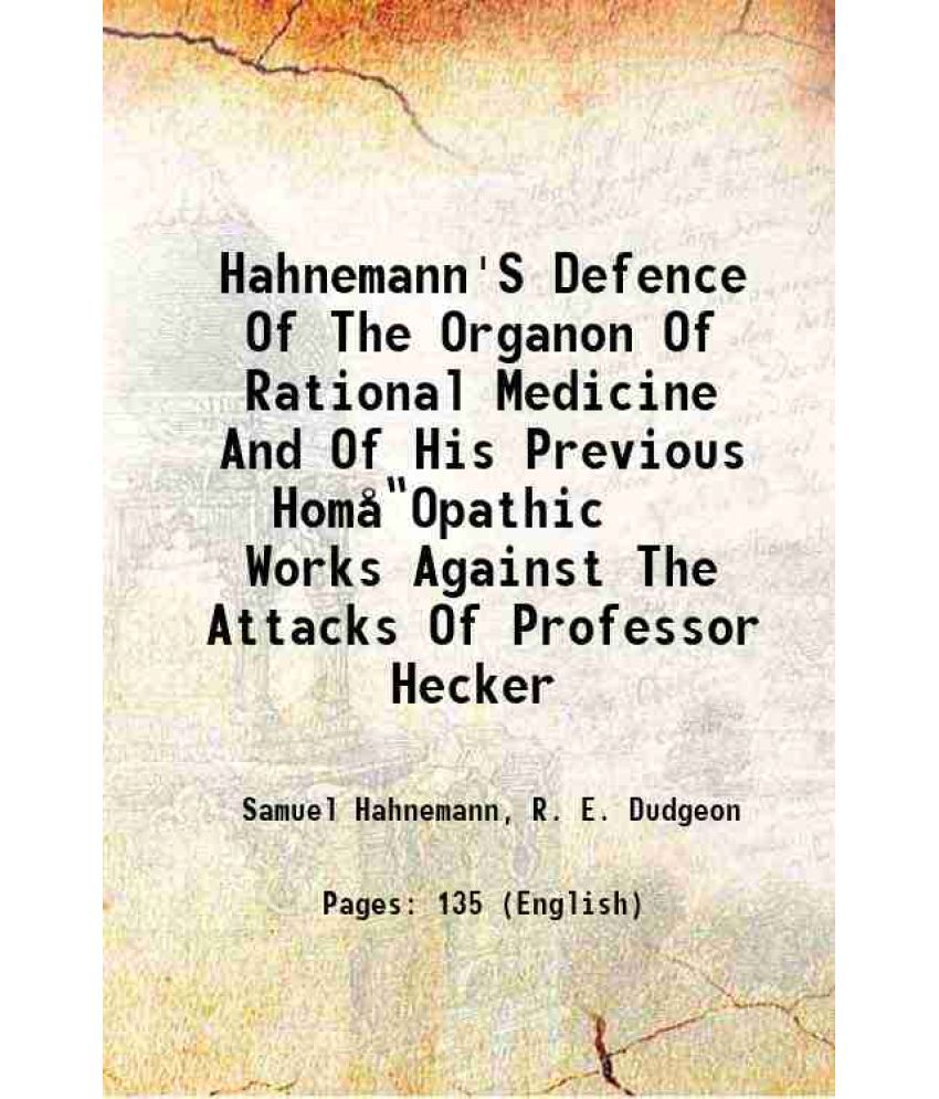     			Hahnemann'S Defence Of The Organon Of Rational Medicine And Of His Previous HomœOpathic Works Against The Attacks Of Professor Hecker 1896 [Hardcover]