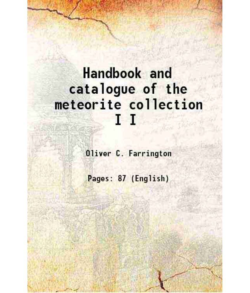     			Handbook and catalogue of the meteorite collection Volume I 1895 [Hardcover]