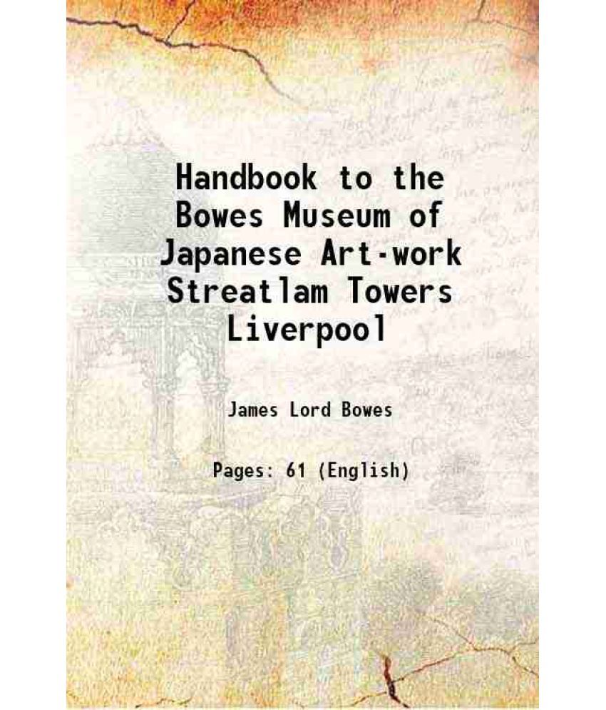     			Handbook to the Bowes Museum of Japanese Art-work Streatlam Towers Liverpool 1894 [Hardcover]