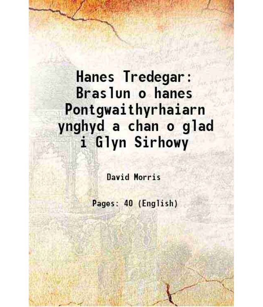     			Hanes Tredegar Braslun o hanes Pontgwaithyrhaiarn ynghyd a chan o glad i Glyn Sirhowy 1868 [Hardcover]