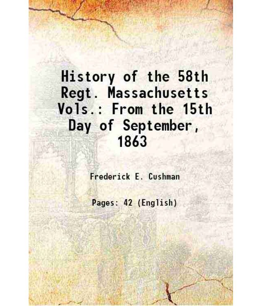     			History of the 58th Regt. Massachusetts Vols.: From the 15th Day of September, 1863 1865 [Hardcover]