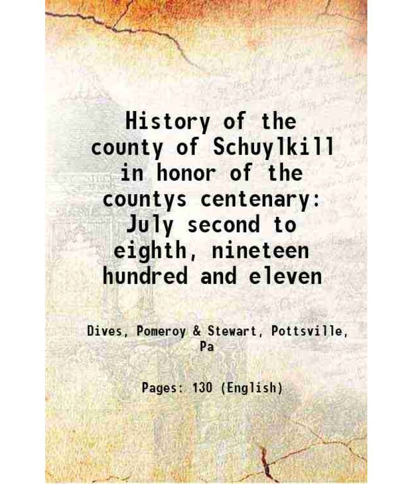     			History of the county of Schuylkill in honor of the countys centenary July second to eighth, nineteen hundred and eleven 1911 [Hardcover]