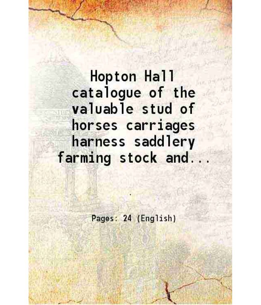     			Hopton Hall catalogue of the valuable stud of horses carriages harness saddlery farming stock and implements guns pistols and field pieces [Hardcover]