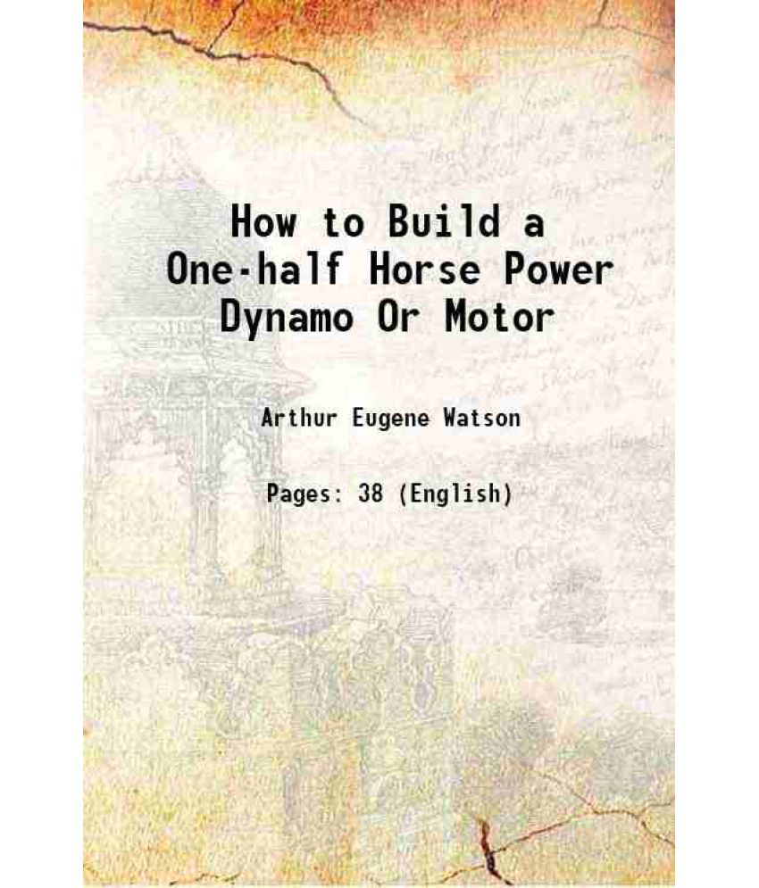     			How to Build a One-half Horse Power Dynamo Or Motor 1894 [Hardcover]