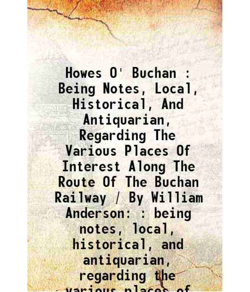     			Howes O' Buchan : Being Notes, Local, Historical, And Antiquarian, Regarding The Various Places Of Interest Along The Route Of The Buchan [Hardcover]