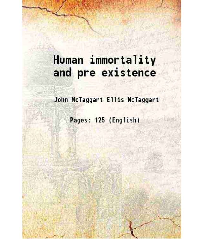     			Human immortality and pre-existence 1916 [Hardcover]