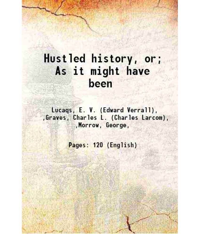     			Hustled history, or; As it might have been 1908 [Hardcover]