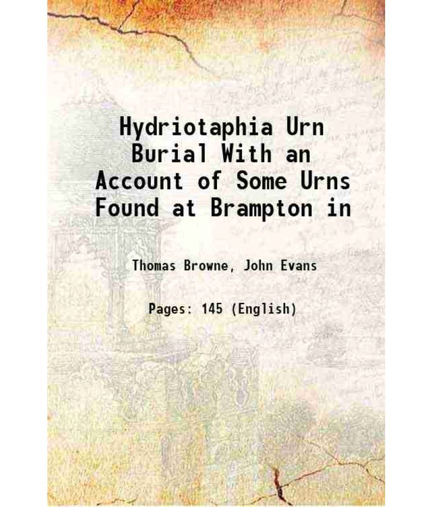     			Hydriotaphia Urn Burial With an Account of Some Urns Found at Brampton in 1893 [Hardcover]