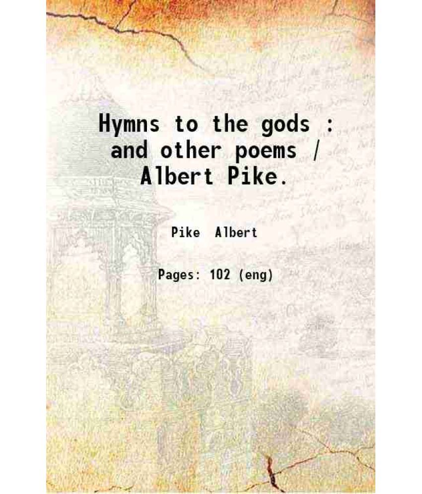     			Hymns to the gods : and other poems / Albert Pike. 1872 [Hardcover]