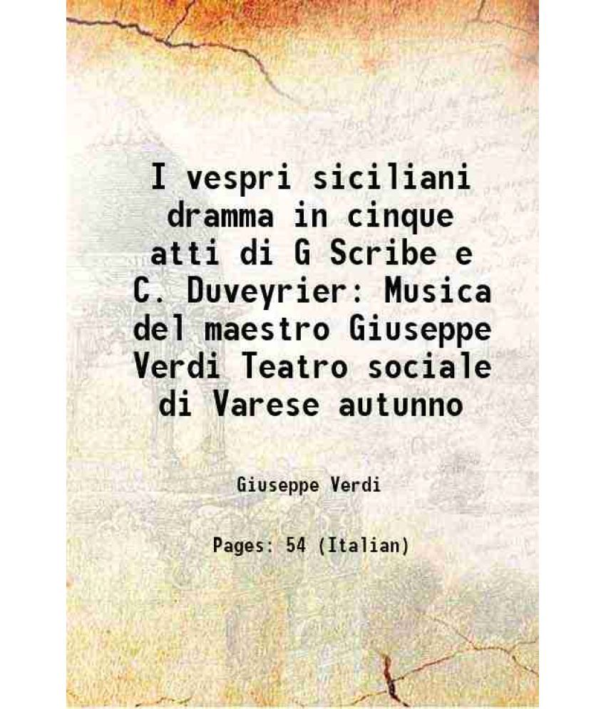     			I vespri siciliani dramma in cinque atti di G Scribe e C. Duveyrier Musica del maestro Giuseppe Verdi Teatro sociale di Varese autunno 186 [Hardcover]