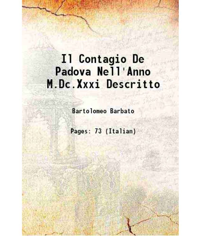     			Il Contagio De Padova Nell'Anno M.Dc.Xxxi Descritto 1640 [Hardcover]