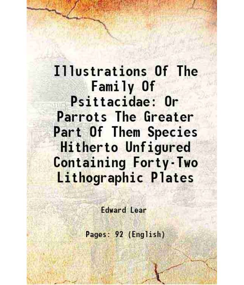     			Illustrations Of The Family Of Psittacidae Or Parrots The Greater Part Of Them Species Hitherto Unfigured Containing Forty-Two Lithographi [Hardcover]