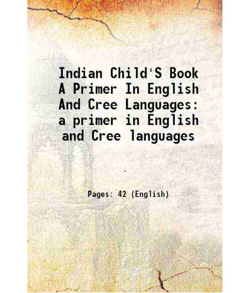    			Indian Child'S Book A Primer In English And Cree Languages a primer in English and Cree languages 1890 [Hardcover]