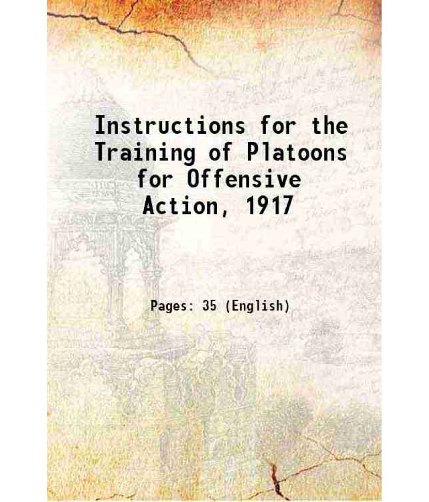     			Instructions for the Training of Platoons for Offensive Action Volume (Part. 1-3) 1917 [Hardcover]