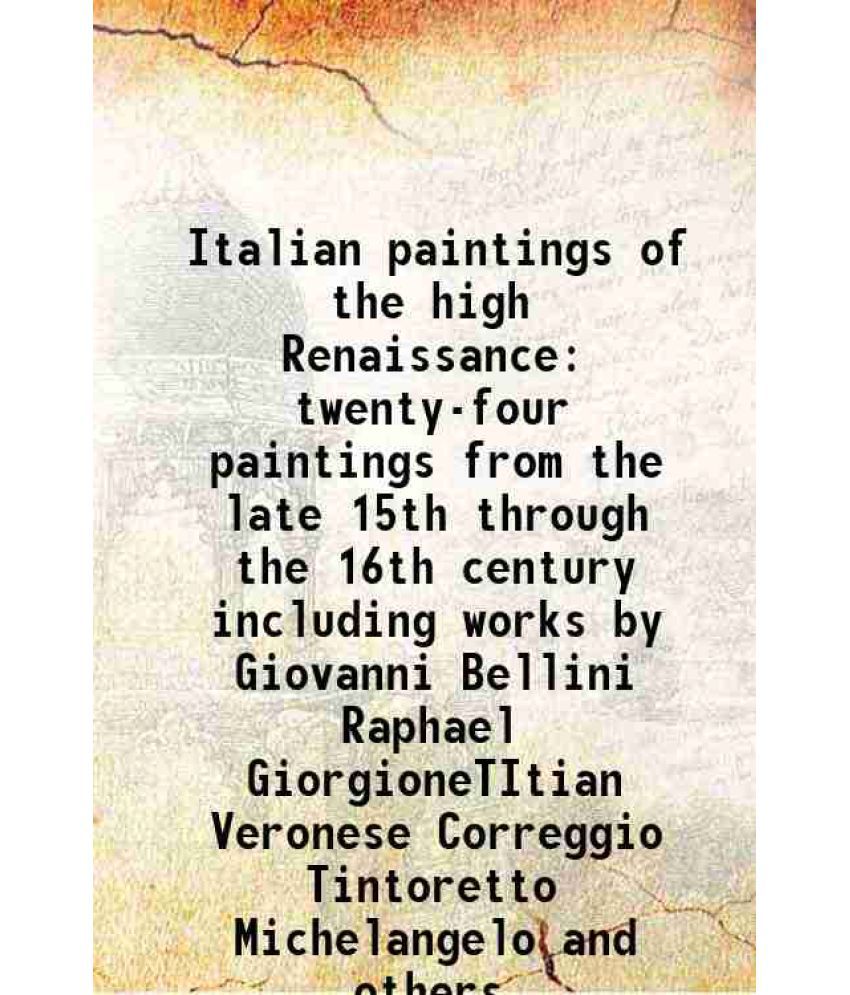     			Italian paintings of the high Renaissance twenty-four paintings from the late 15th through the 16th century including works by Giovanni Be [Hardcover]