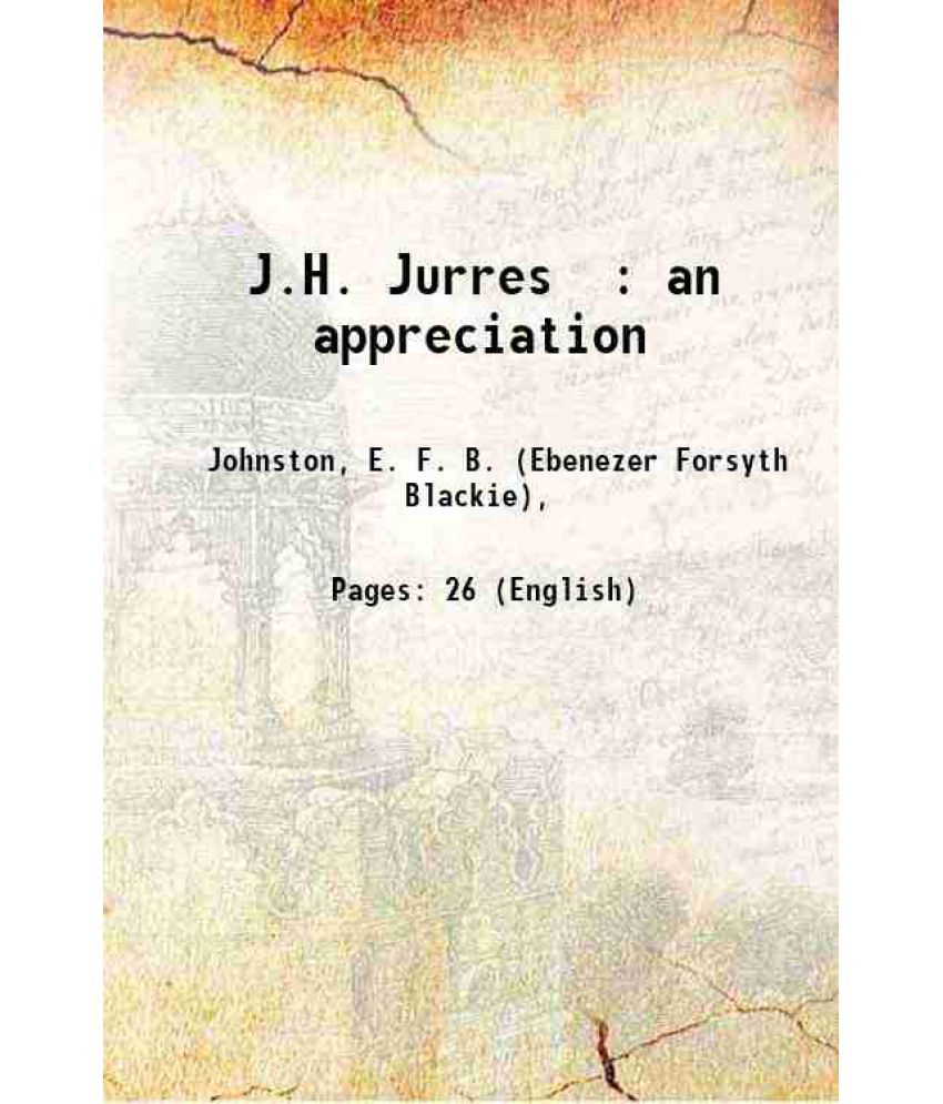     			J.H. Jurres : an appreciation 1910 [Hardcover]