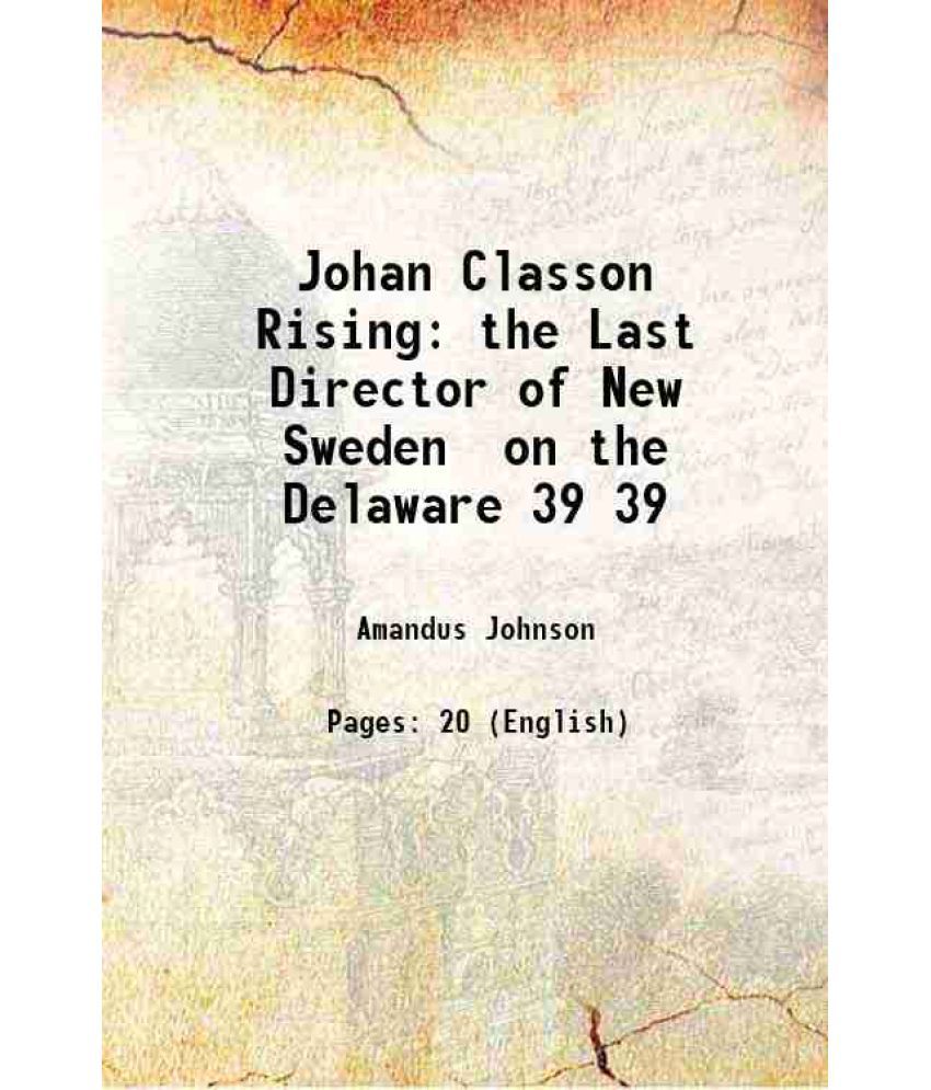     			Johan Classon Rising the Last Director of New Sweden on the Delaware Volume 39 1915 [Hardcover]