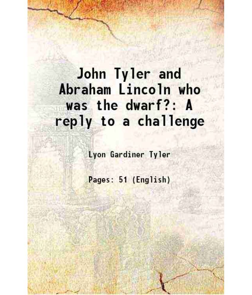    			John Tyler and Abraham Lincoln who was the dwarf? A reply to a challenge 1929 [Hardcover]